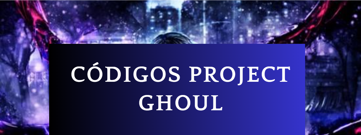 🔝 Códigos Project Ghoul - noviembre 2023 Códigos gratis