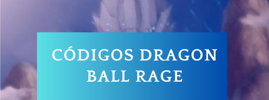 Códigos de Dragon Ball Rage en 2023