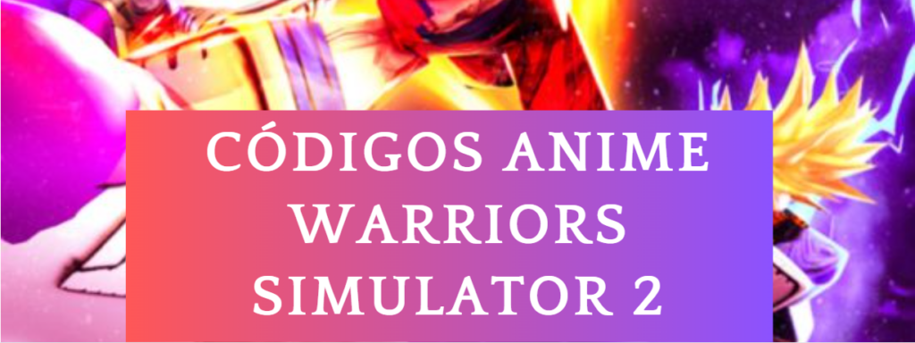 Códigos do Anime Warriors Simulator 2 [UPD 9!] (junho de 2023